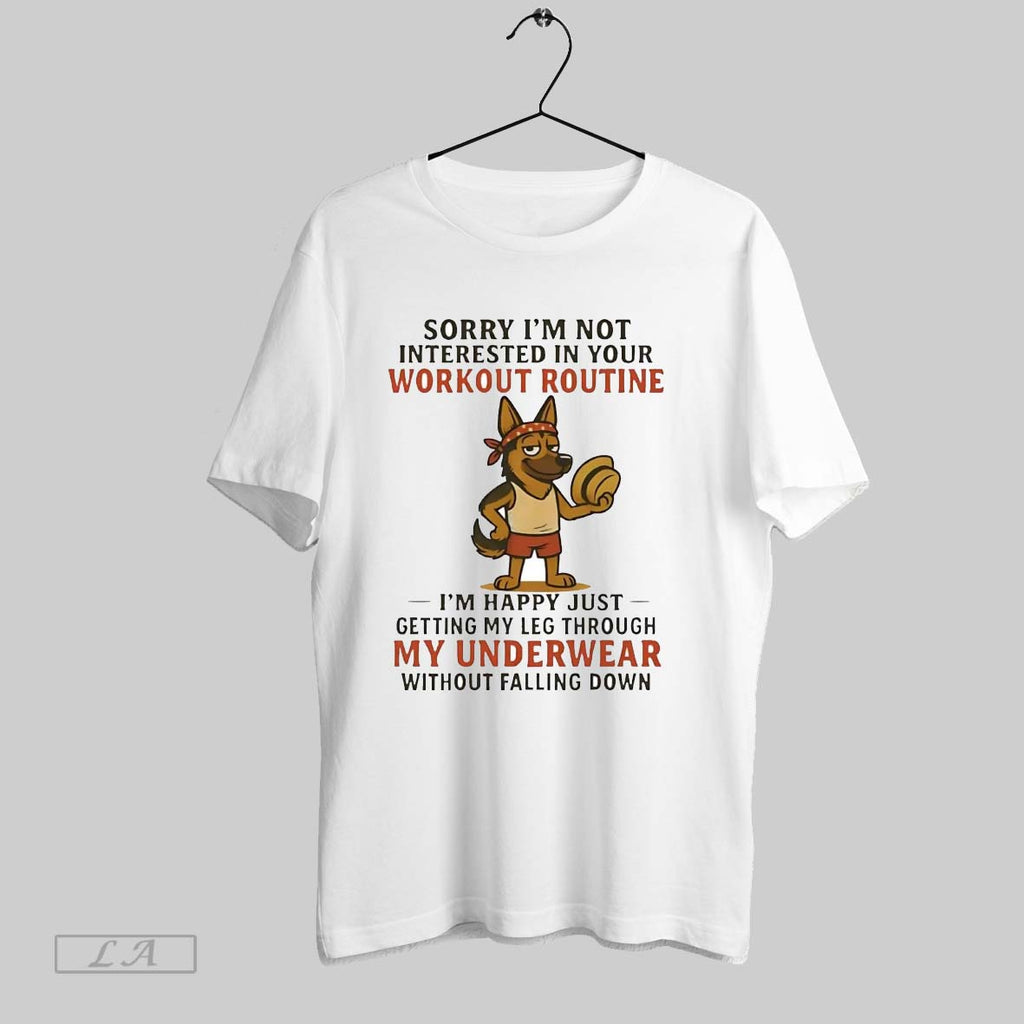 Original German Shepherd Sorry Im Not Interested In Your Workout Routine My Underwear