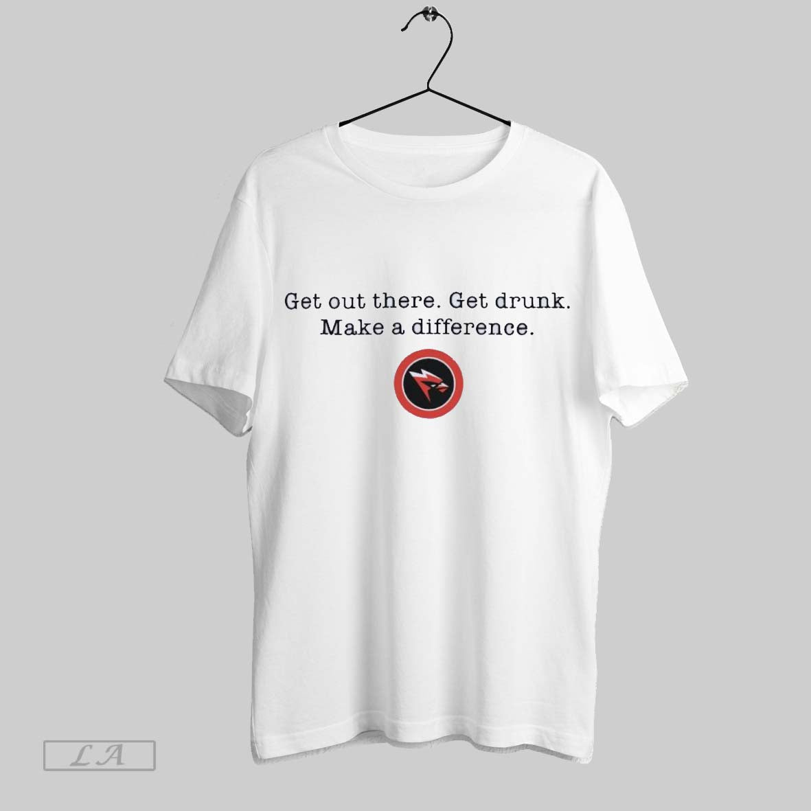 Original Get Out There Get Drunk Make A Difference
