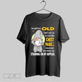 Original Gnomes Im Getting Old I Got Out Of Bed And Had Chest Pains