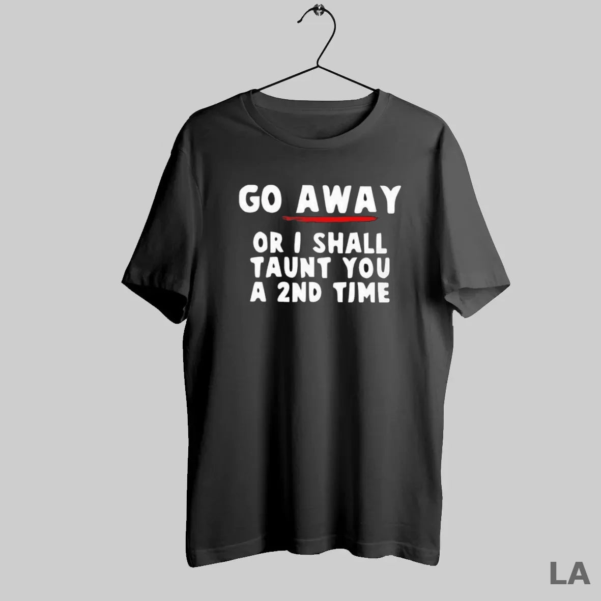 Original Go Away Or I Shall Taunt You A 2nd Time