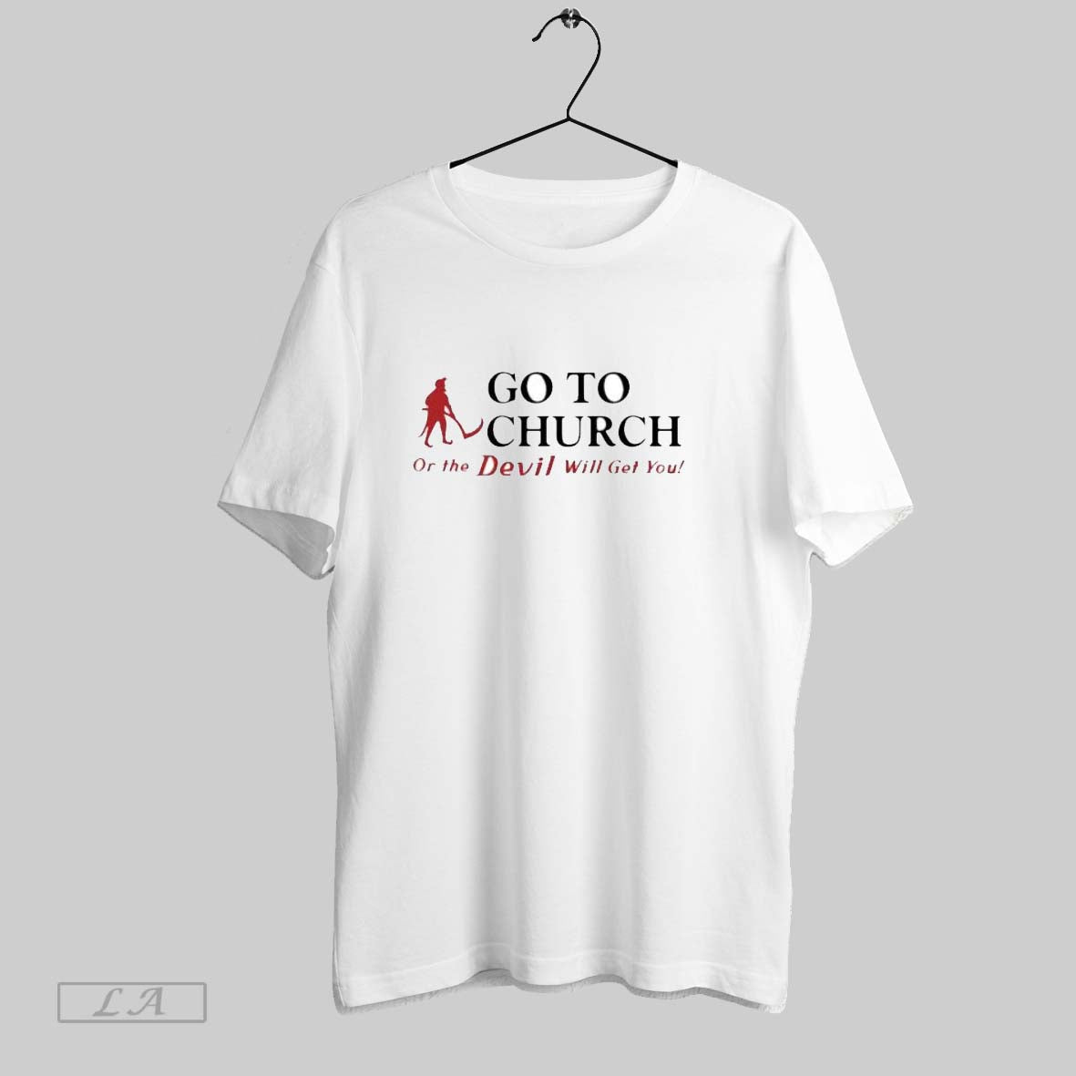 Original Go To Church Or The Devil Will Get You Alabama Outfitters