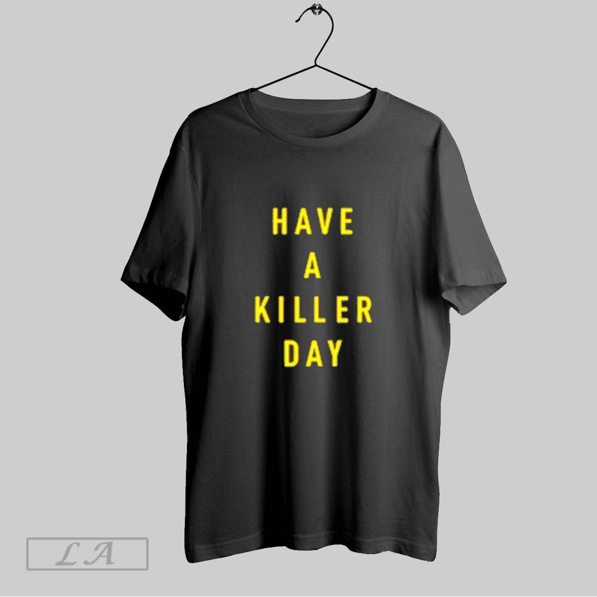 Original Have A Killer Day