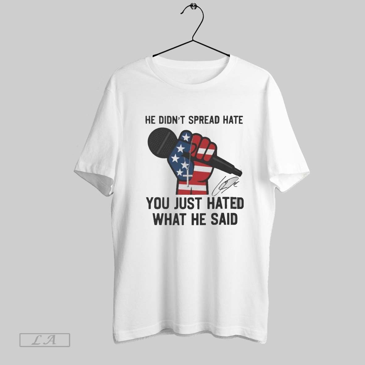 Original He Didnt Spread Hate You Just Hated What He Said Charlie Kirk