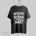 Original History Isnt Boring You Are