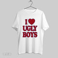 Original I Love Ugly Boys