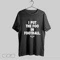 Original I Put The Foo In Football T Shirt