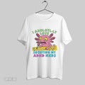 Original I Axolotyl Ly Love Snorting My Adhd Meds