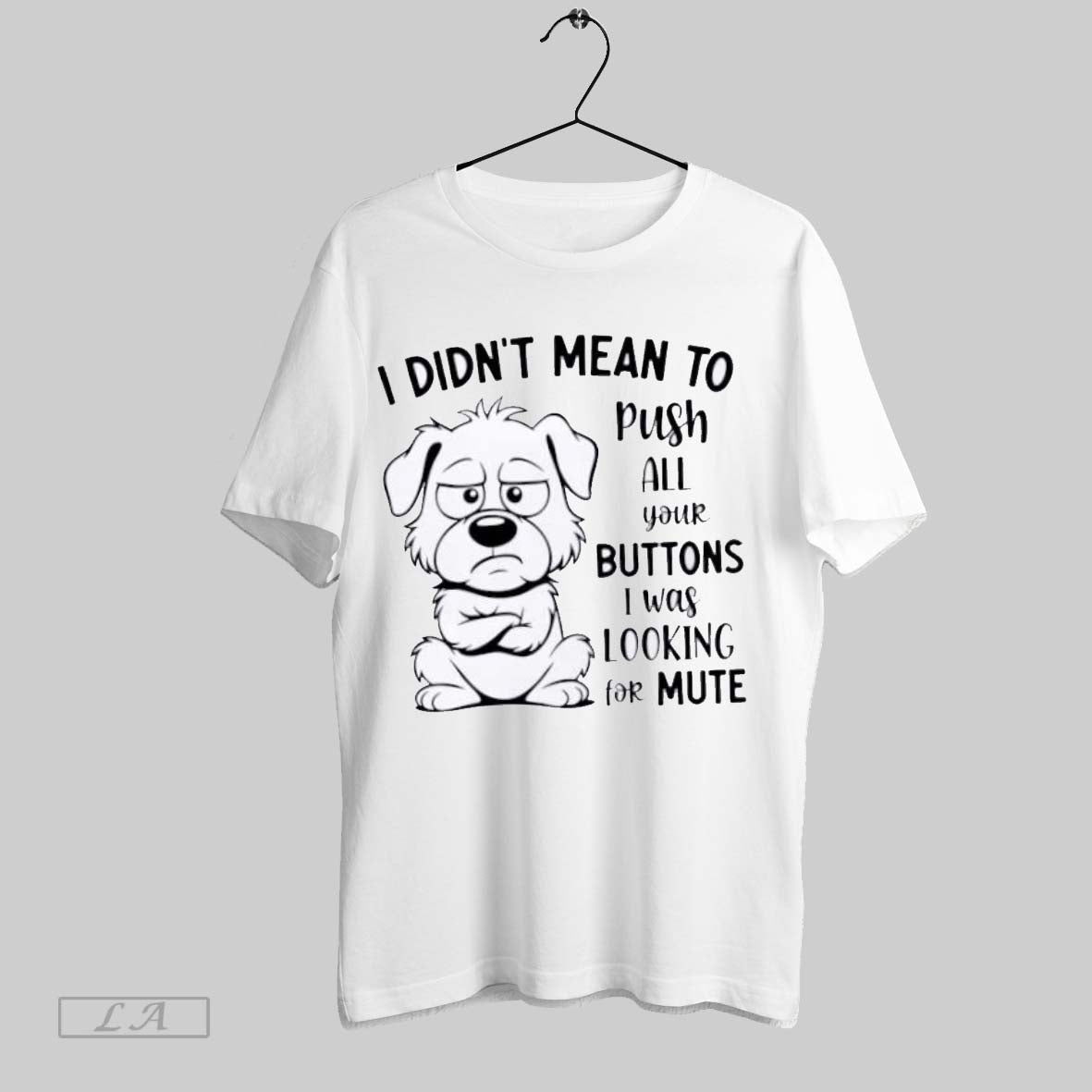 Original I Didnt Mean To Push All Your Buttons I Was Looking For Mute