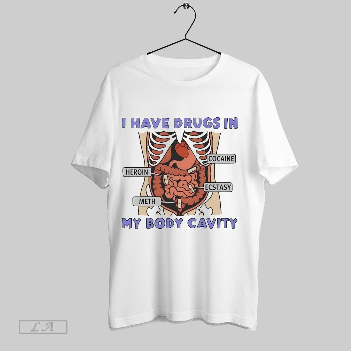 Original I Have Drugs In My Body Cavity Heroin Cocaine Meth Ecstasy