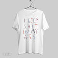 Original I Keep Shit In My Ass