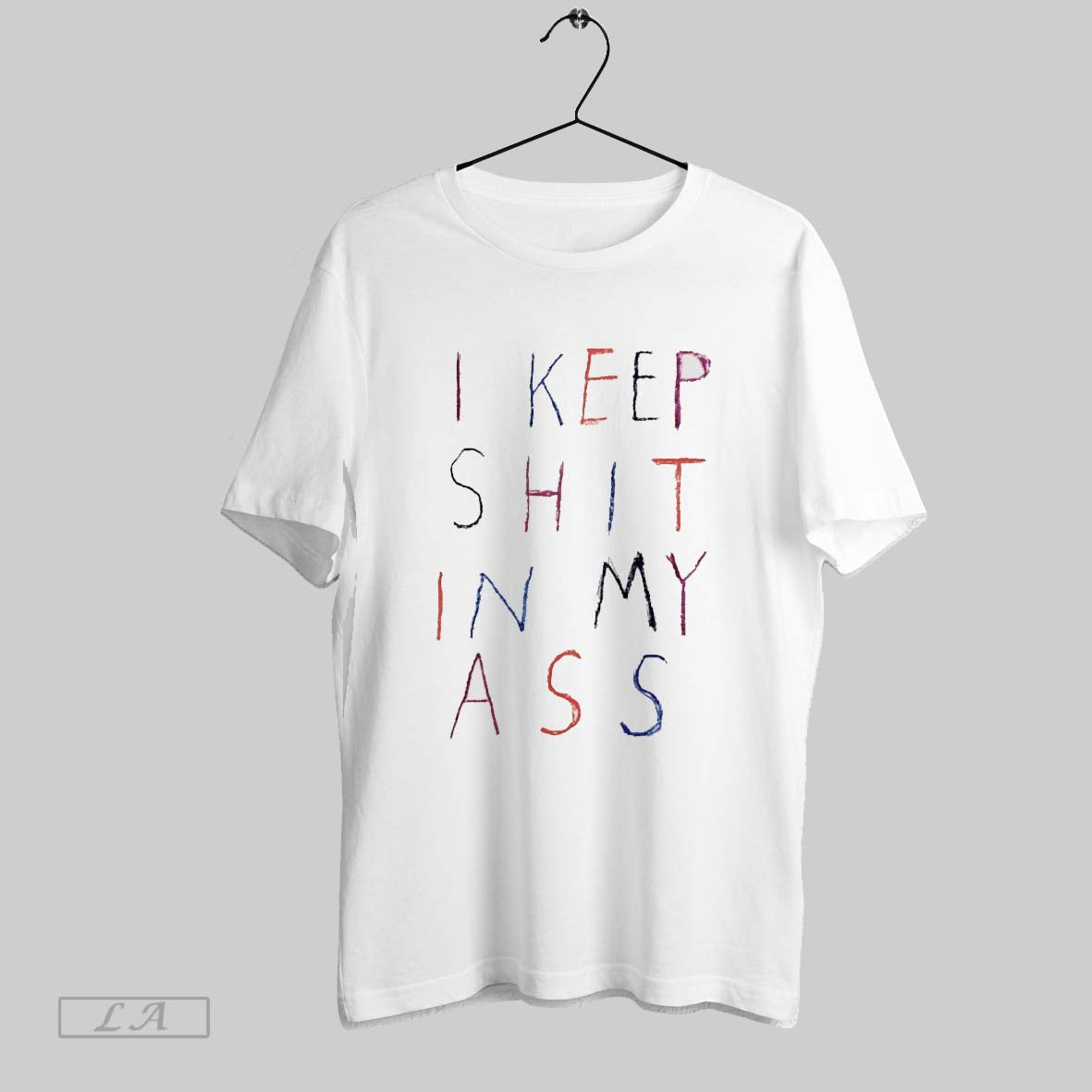 Original I Keep Shit In My Ass