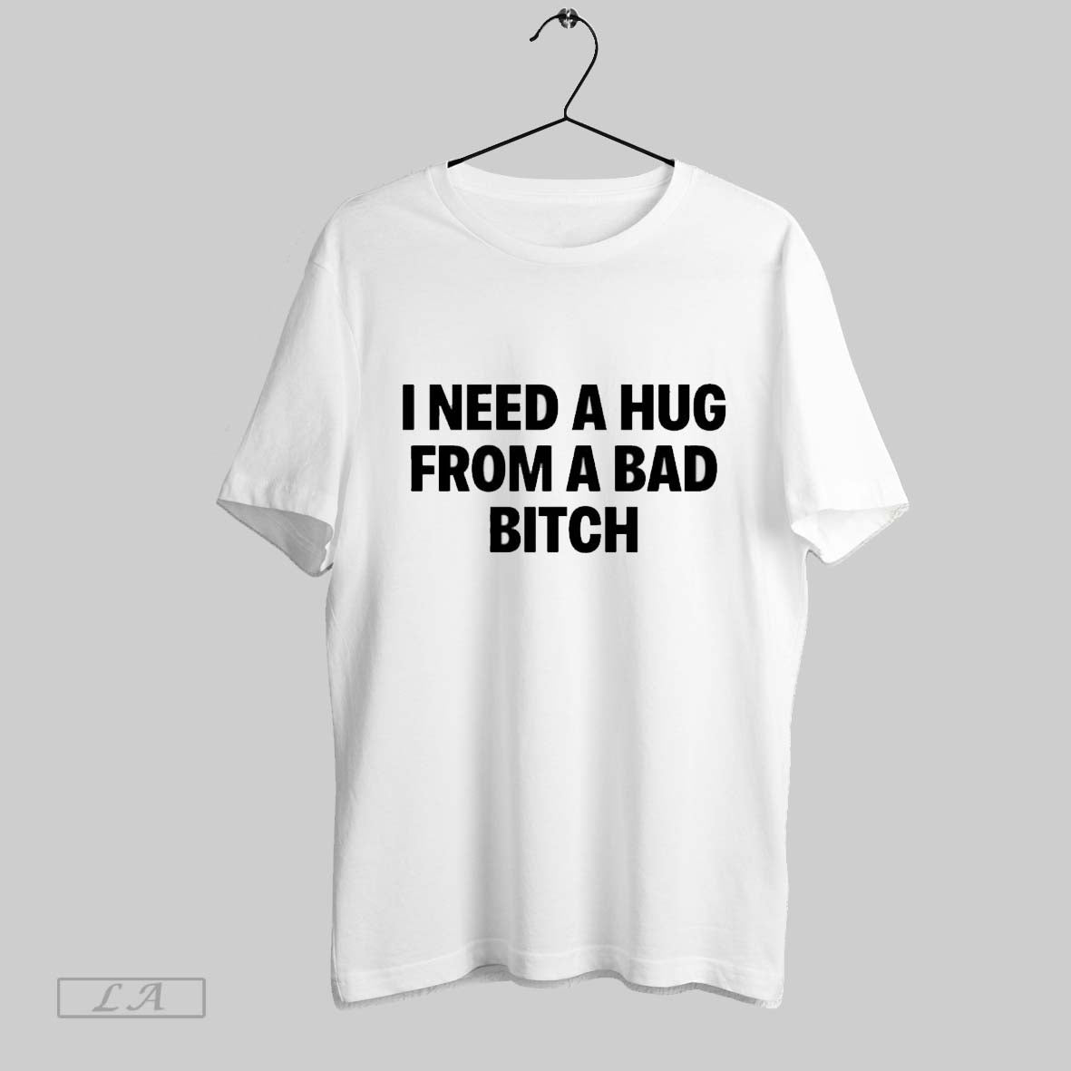 Original I Need A Hug From A Bad Bitch