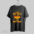 Original I Turn Hot Dogs Into Hot Logs