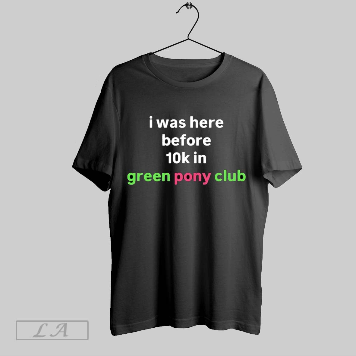 Original I Was Here Before 10k In Green Pony Club