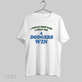 Original I Would Drop Kick A Child For A Dodgers Win