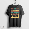 Original Im Expensive All The Time Double Meaning Joke 2025