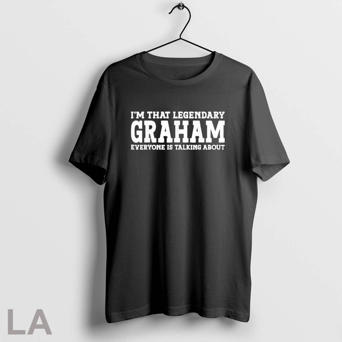 Original Im That Legendary Graham Everyone Is Talking About