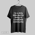 Original Im A Dirty Little Slut For Living In A Walkable Community