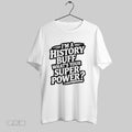 Original Im A History Buff Whats Your Super Power
