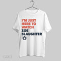 Original Im Just Here To Watch Zoe Slaughter Auburn Tigers