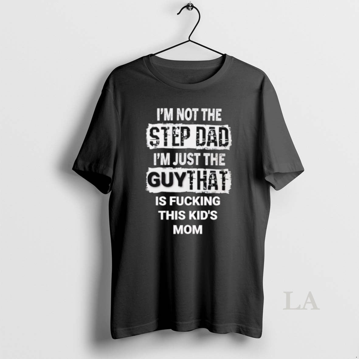 Original Im Not The Step Dad Im Just The Guy That Is Fcking This Kids