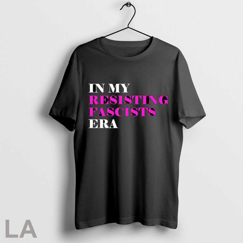 Original In My Resisting Fascists Era T Shirt