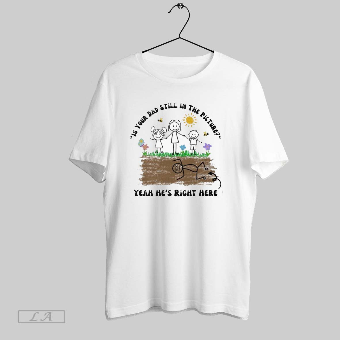 Original Is Your Dad Still In The Picture Yeah Hes Right Here T Shirt