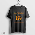 Original Kill For Love On Peut Tout Faire Par Amour Meme Limpossible