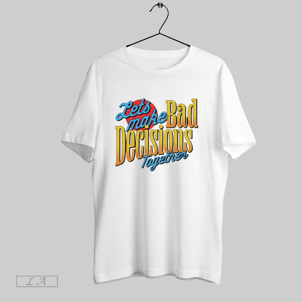 Original Lets Make Bad Decisions Together