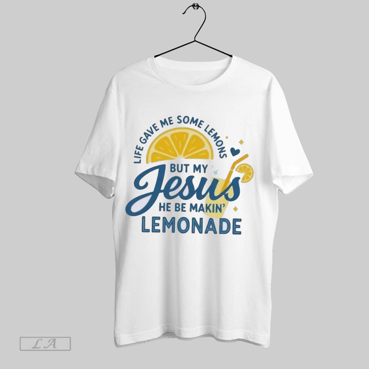 Original Life Gave Me Some Lemons But My Jesus He Be Makin Lemonade