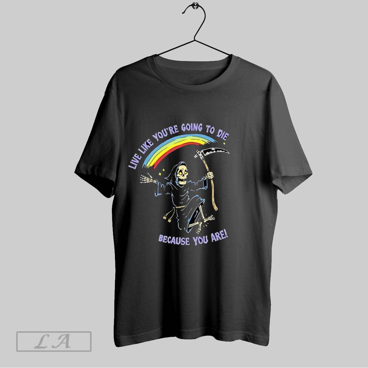Original Live Like Youre Going To Die Because You Are Rainbow Dancing Skeleton Humor