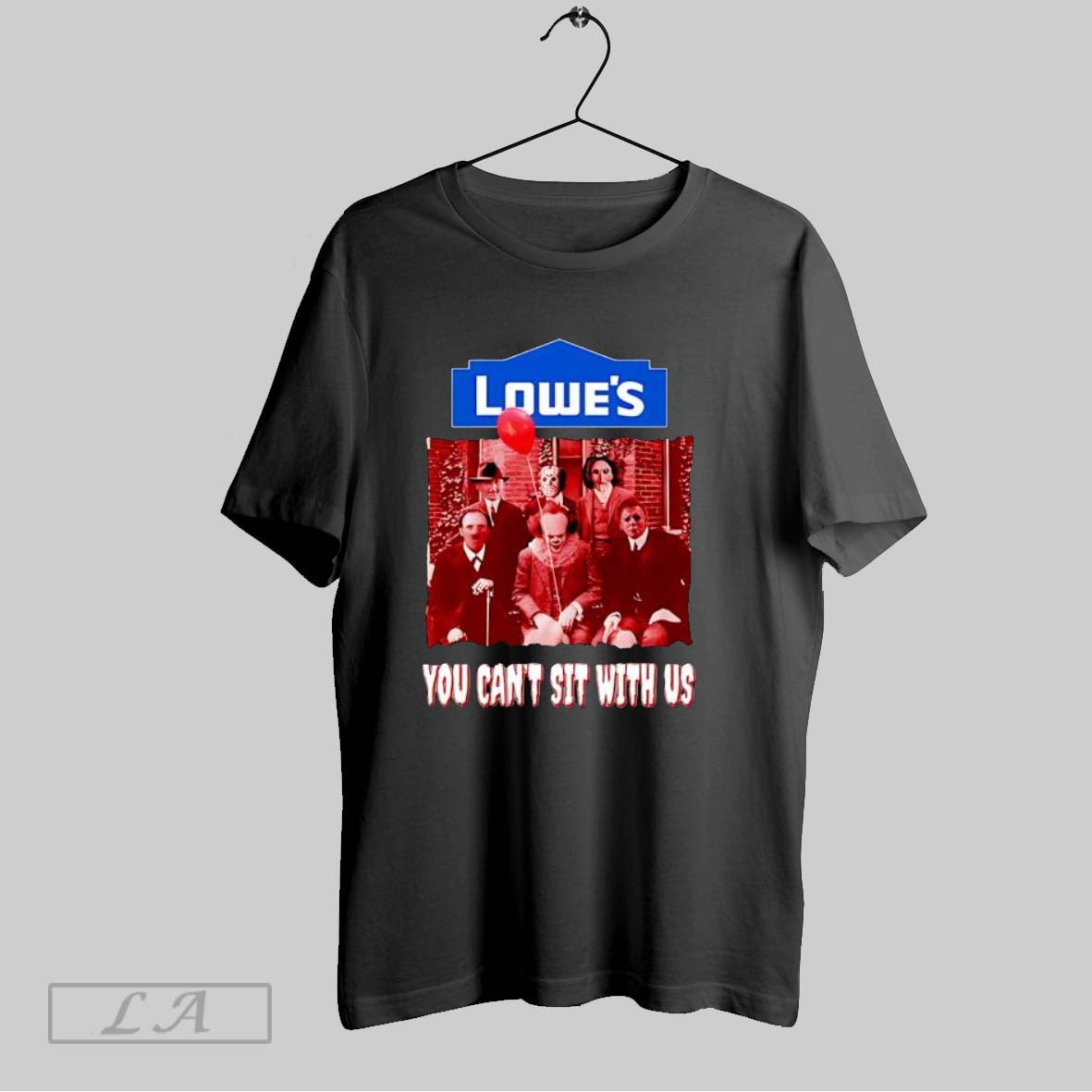 Original Lowes You Cant Sit With Us T Shirt