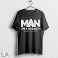 Original Man On A Mission Legend To Be Made T Shirt