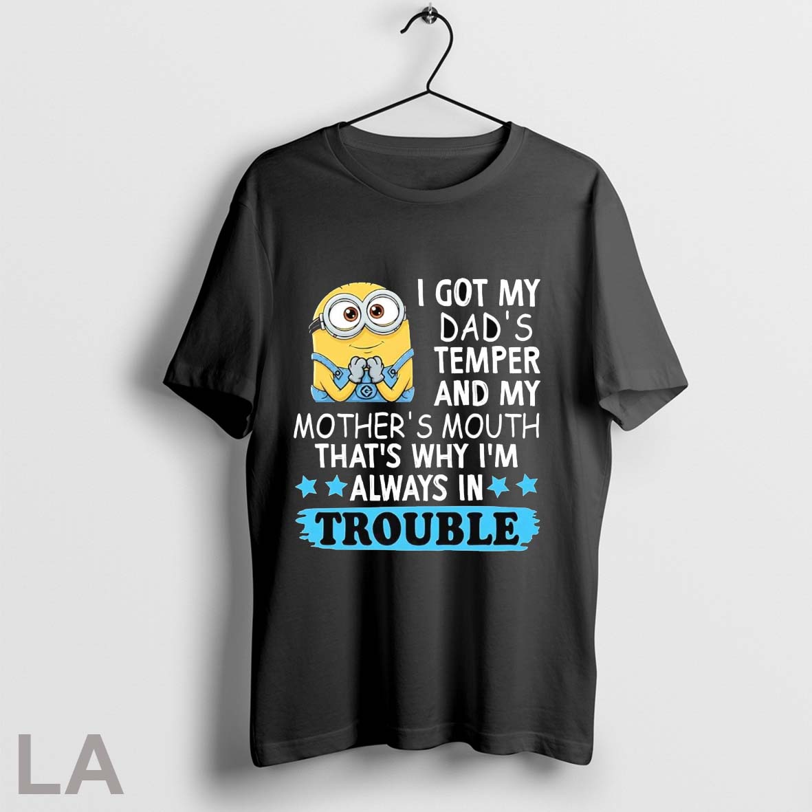 Original Minion I Got My Dads Temper And My Mothers Mouth Always In Trouble