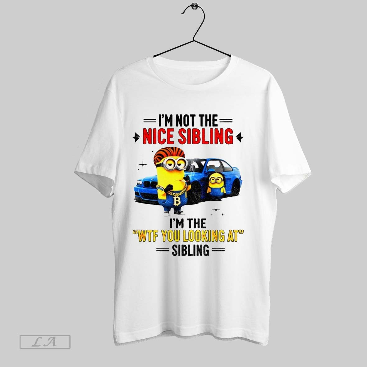 Original Minion Im Not The Nice Sibling Im The Wtf You Looking At Sibling