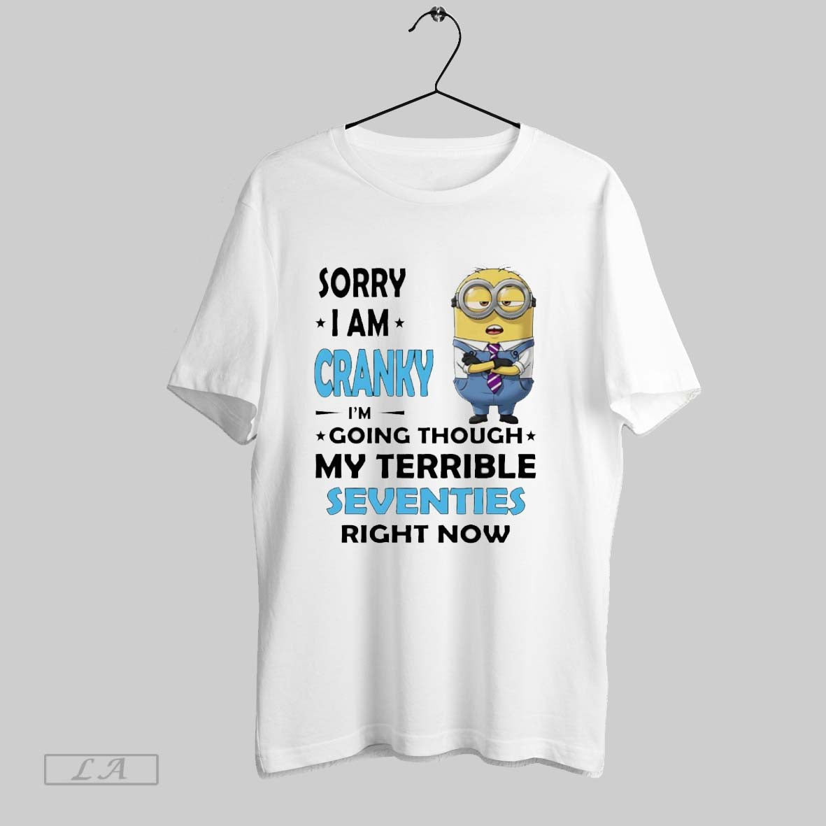 Original Minions Sorry I Am Cranky Im Going Through My Terrible Seventies Right Now