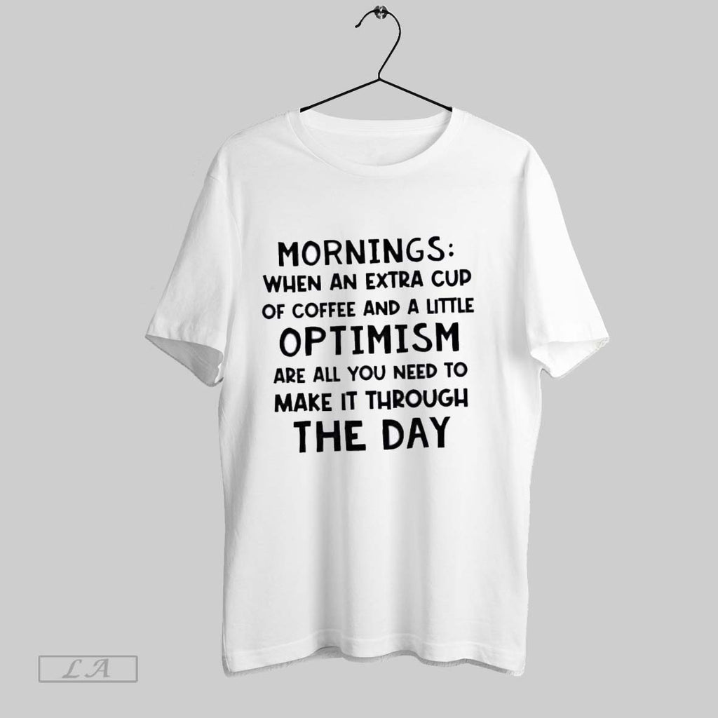 Original Mornings When An Extra Cup Of Coffee And A Little Optimism