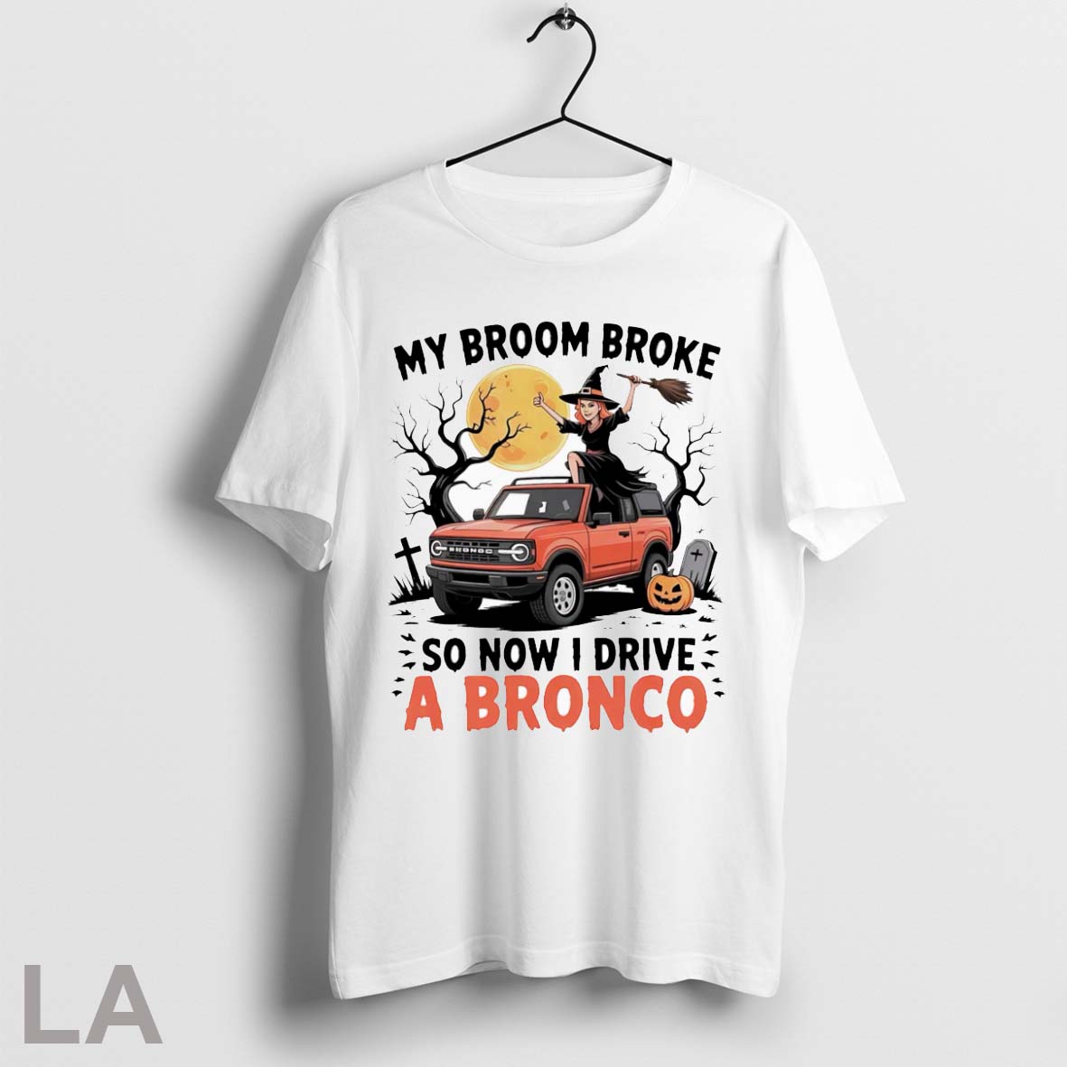 Original My Broom Broke So Now I Drive A Bronco