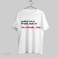 Original Online Im A Freak But Irl Im A Freak Too