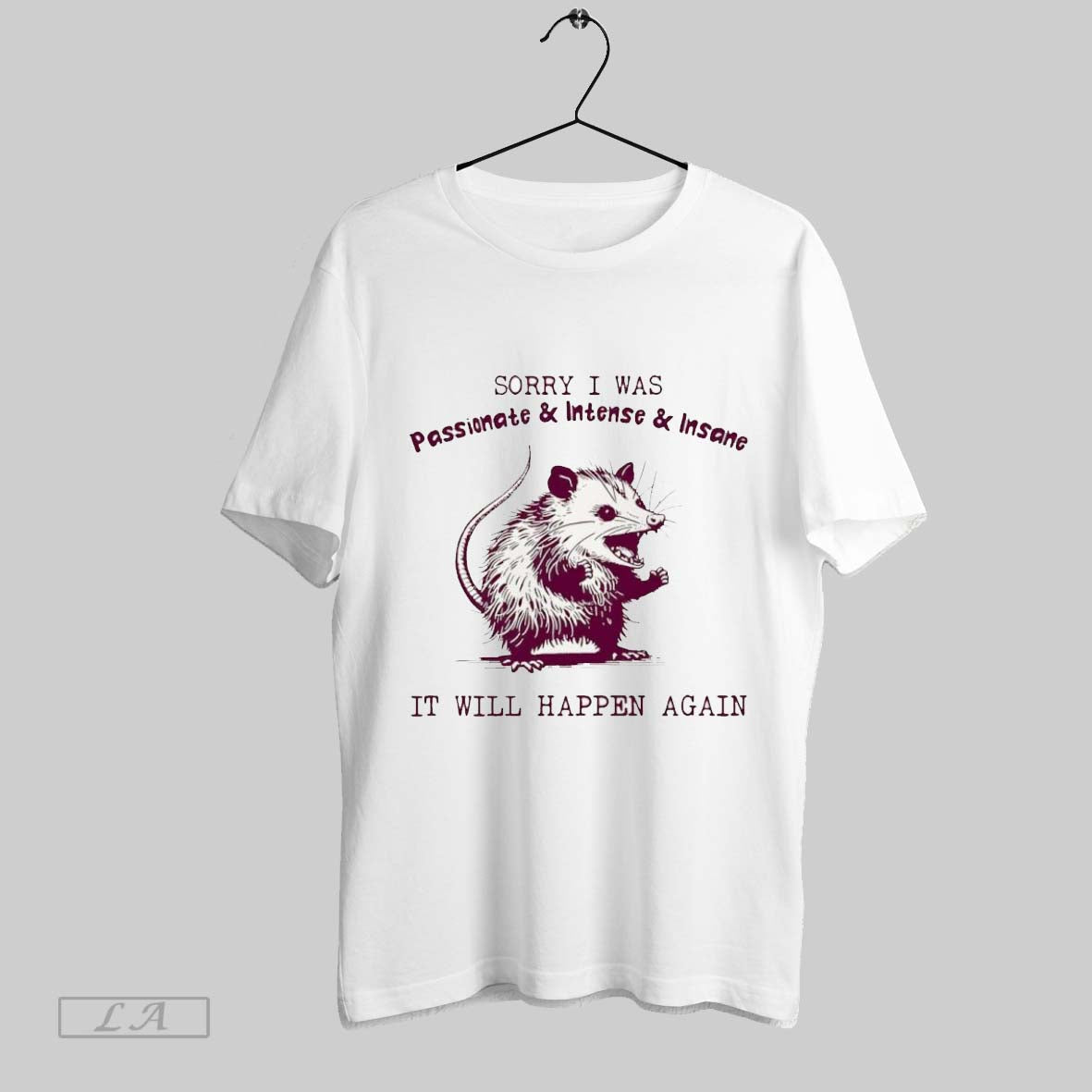 Original Opossum Sorry I Was Passionate Intense Insane It Will Happen Again