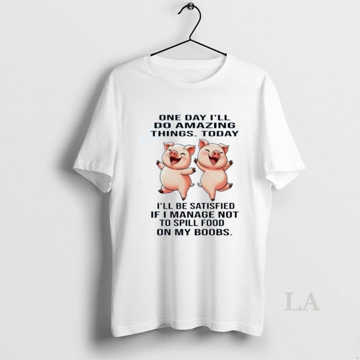 Original Pigs One Day Ill Do Amazing Things Today Ill Be Satisfied
