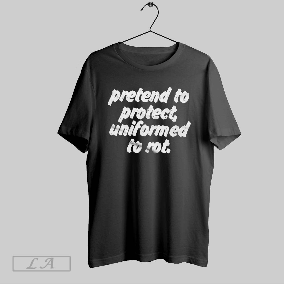 Original Pretend To Protect Uniformed To Rot