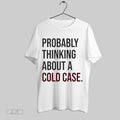 Original Probably Thinking About A Cold Case