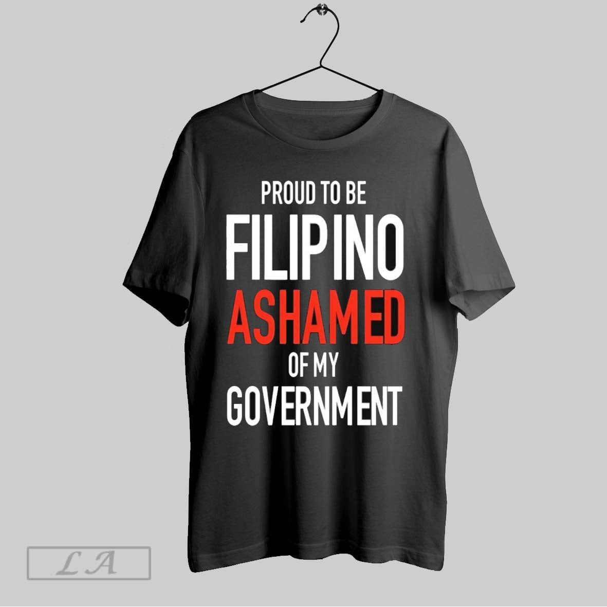 Original Proud To Be Filipino Ashamed Of My Government