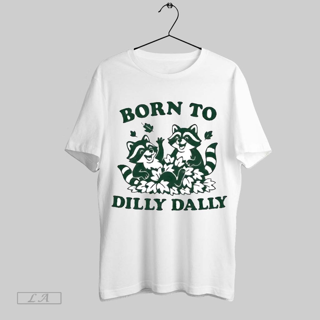 Original Raccoon Born To Dilly Dally