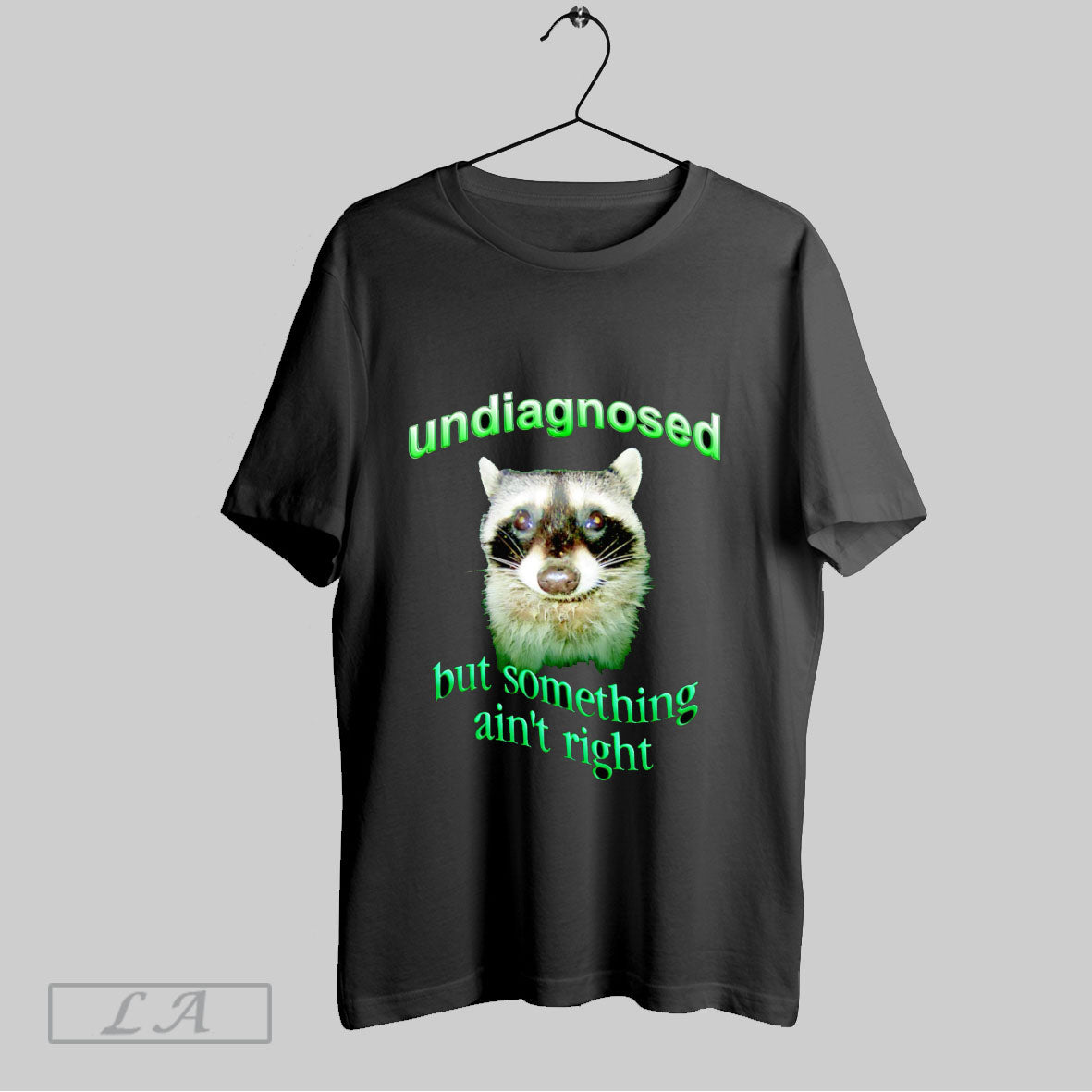 Original Raccoon Undiagnosed But Something Aint Right T Shirt