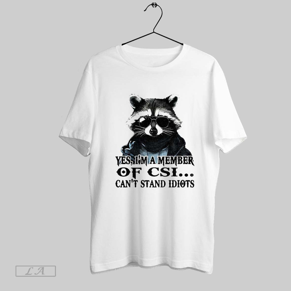 Original Raccoon Yes Im A Member Of Csi Cant Stand Idiots