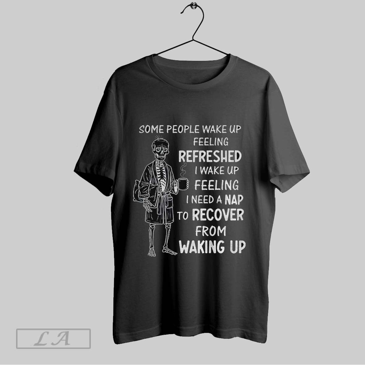 Original Skeleton Some People Wake Up Feeling Refreshed I Wake Up Feeling
