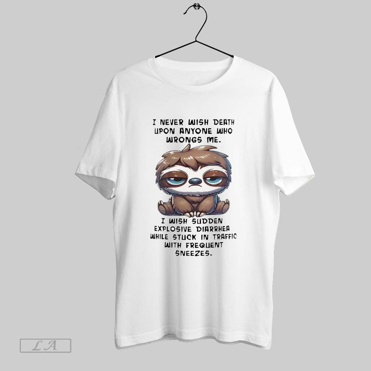 Original Sloth I Never Wish Death Upon Anyone Who Wrongs Me