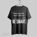 Original Smart People Dont Like Me Djt Be Smar